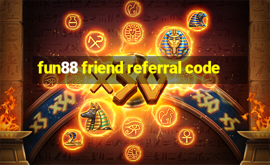 fun88 friend referral code