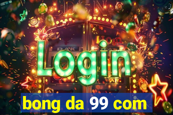 bong da 99 com