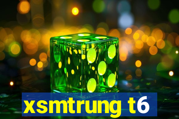 xsmtrung t6