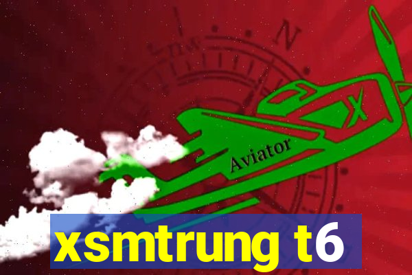 xsmtrung t6