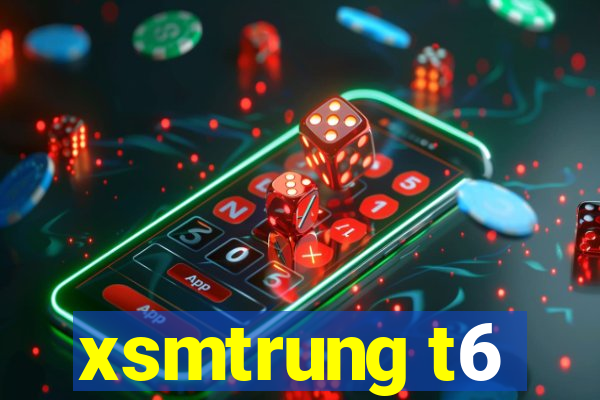 xsmtrung t6