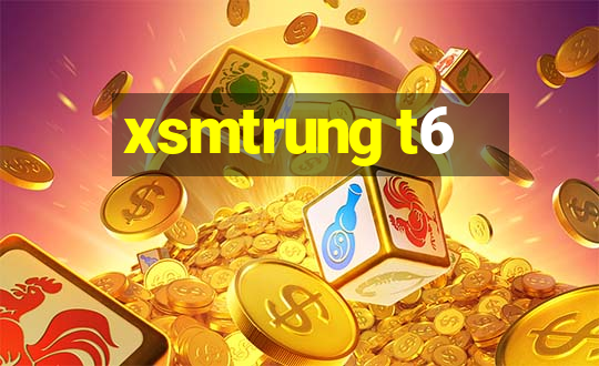 xsmtrung t6