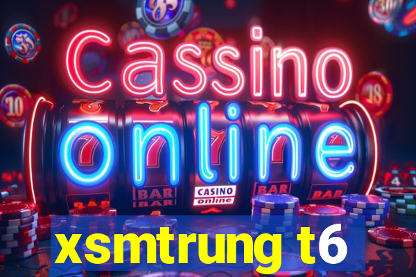 xsmtrung t6