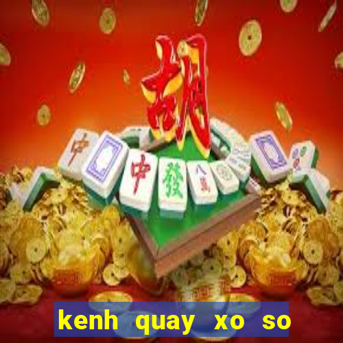 kenh quay xo so truc tiep mien bac