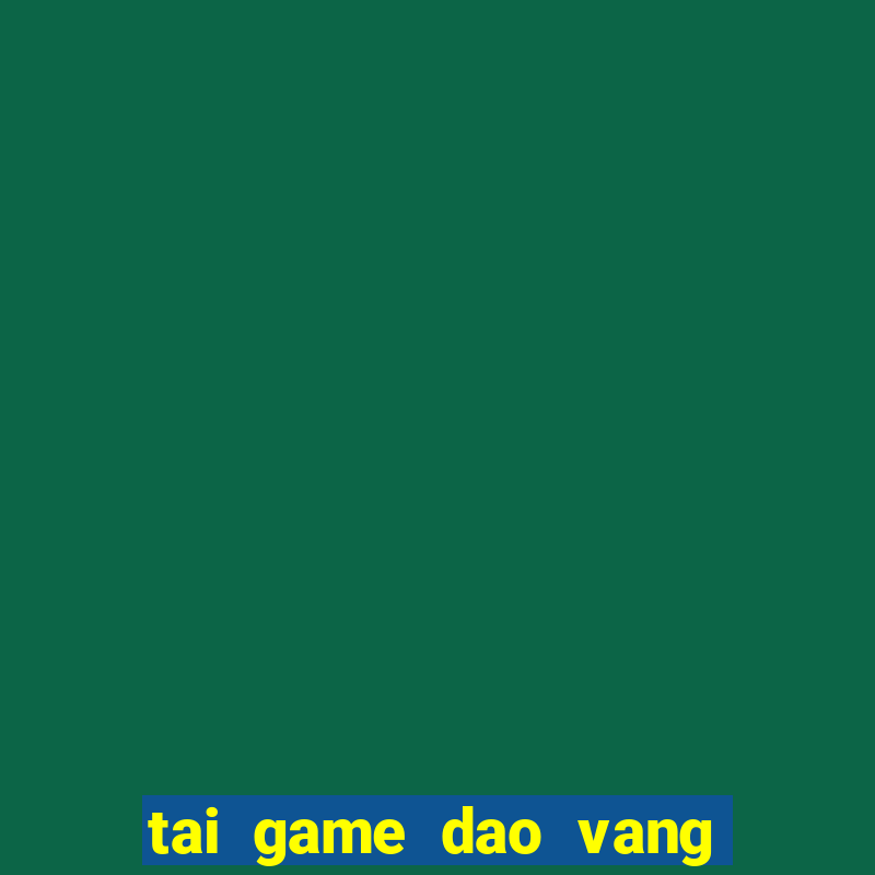 tai game dao vang ve may tinh