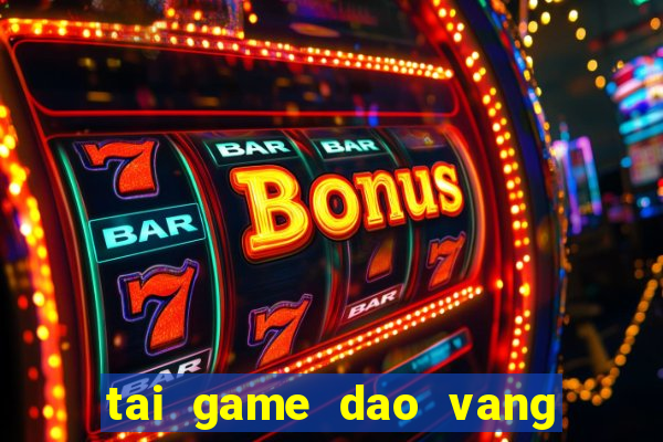 tai game dao vang ve may tinh