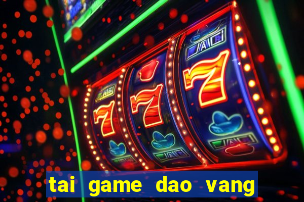 tai game dao vang ve may tinh