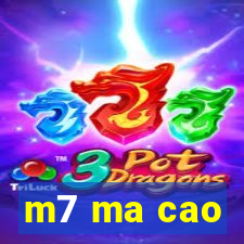 m7 ma cao