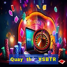 Quay thử XSBTR ngày 8