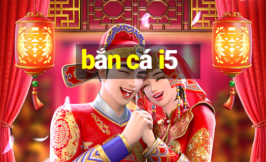 bắn cá i5