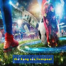 thứ hạng của liverpool