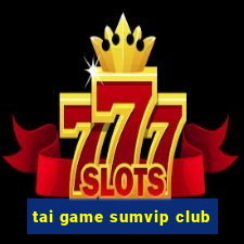 tai game sumvip club