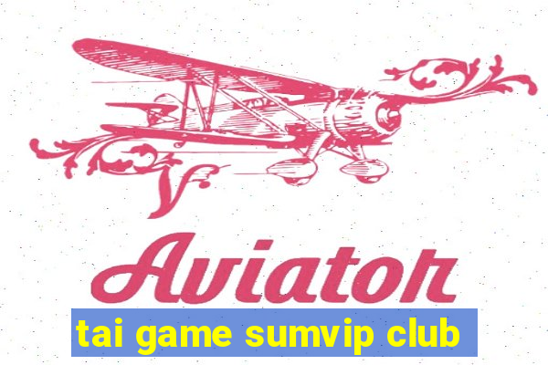 tai game sumvip club