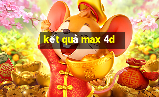 kết quả max 4d