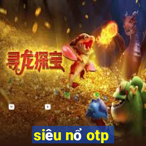 siêu nổ otp