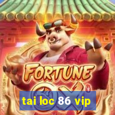 tai loc 86 vip