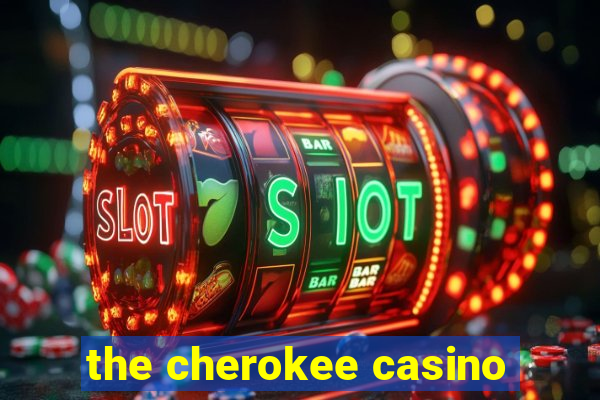 the cherokee casino