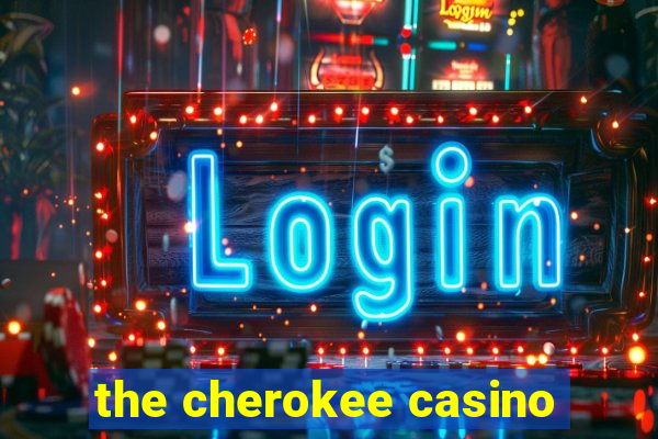 the cherokee casino