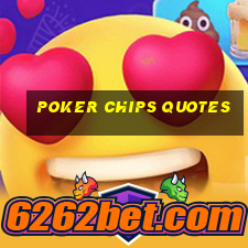 poker chips quotes