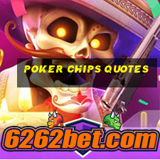 poker chips quotes