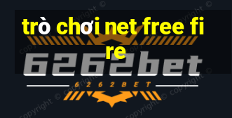 trò chơi net free fire