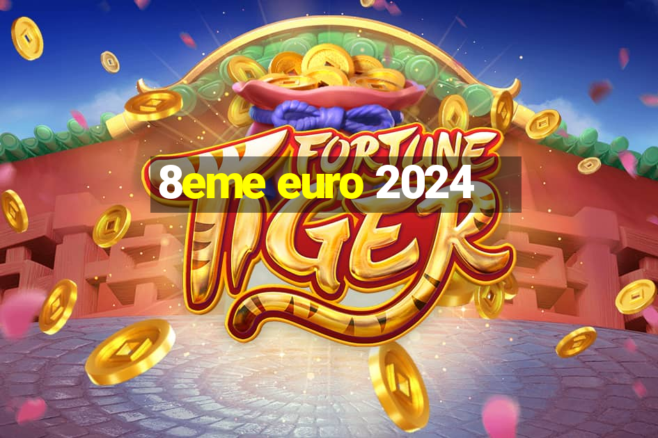 8eme euro 2024