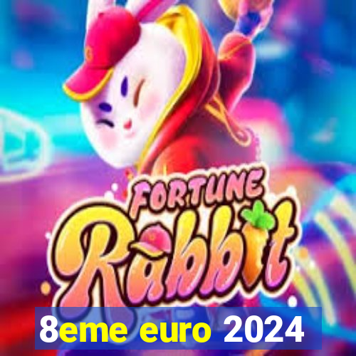 8eme euro 2024