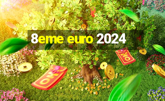 8eme euro 2024