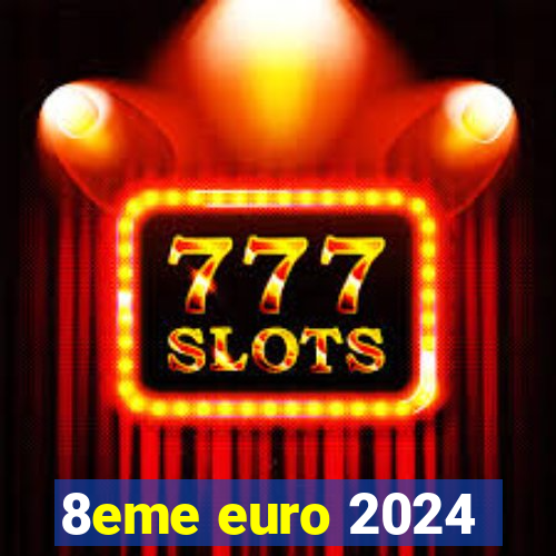 8eme euro 2024