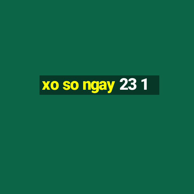 xo so ngay 23 1