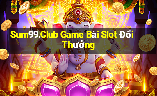 Sum99.Club Game Bài Slot Đổi Thưởng