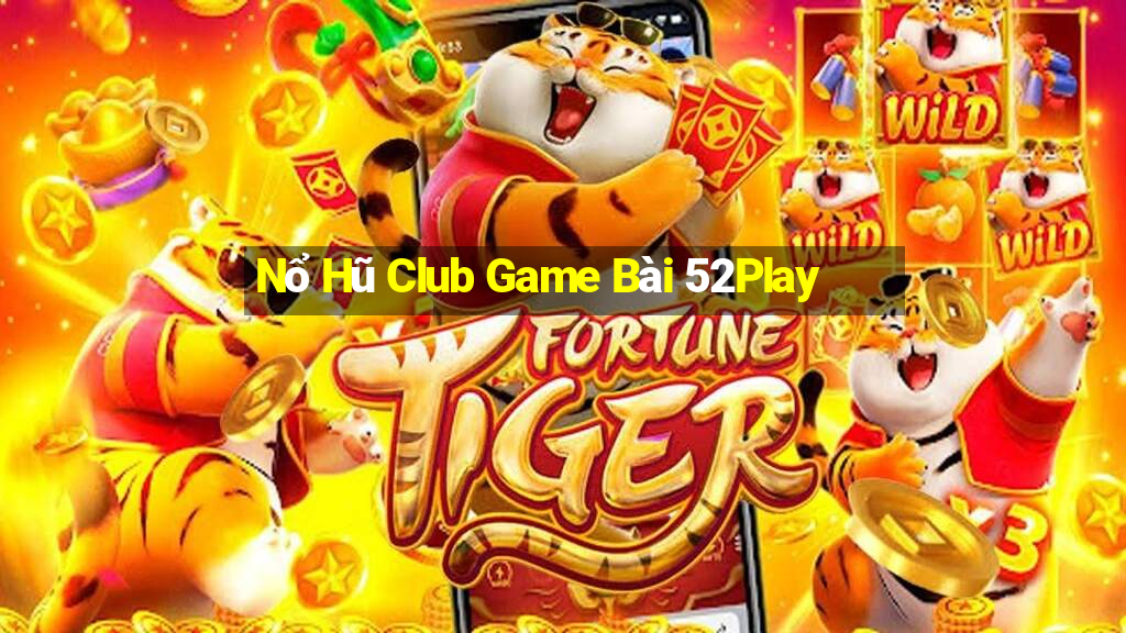 Nổ Hũ Club Game Bài 52Play