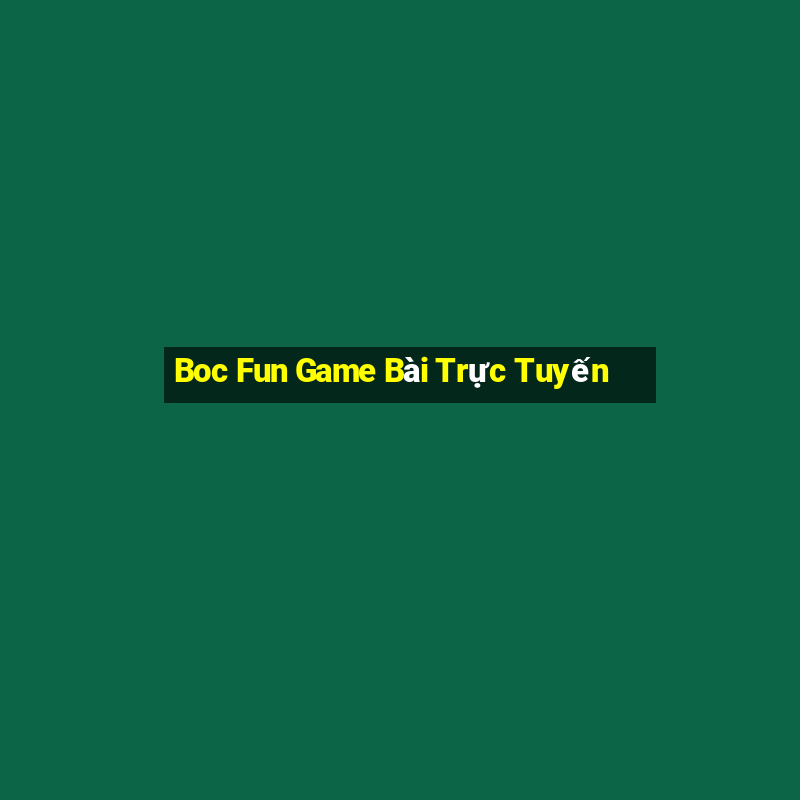 Boc Fun Game Bài Trực Tuyến