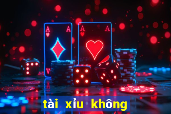 tài xỉu không cần nạp tiền