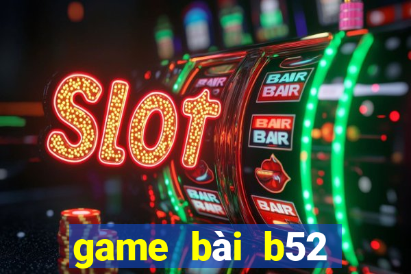 game bài b52 đổi thưởng 2021