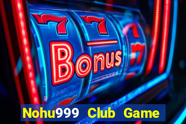 Nohu999 Club Game Bài Binh 9 Cây