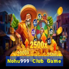 Nohu999 Club Game Bài Binh 9 Cây