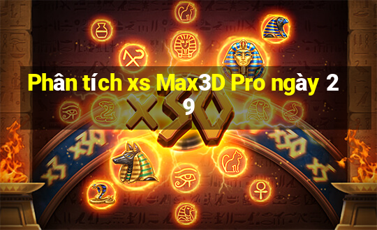 Phân tích xs Max3D Pro ngày 29