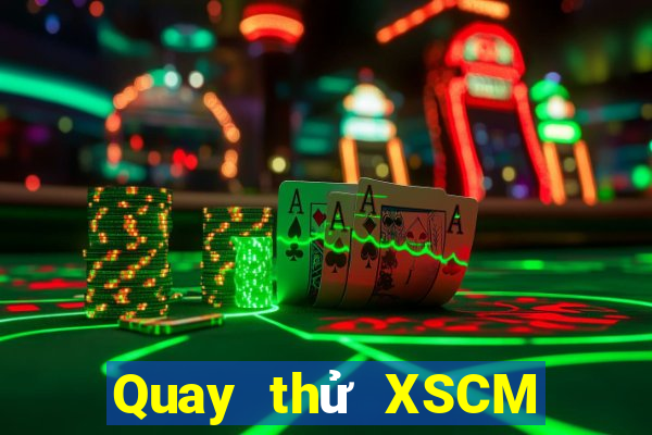 Quay thử XSCM ngày 7