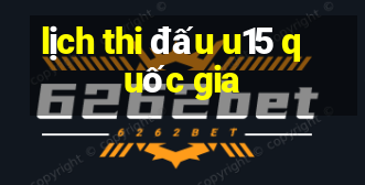 lịch thi đấu u15 quốc gia