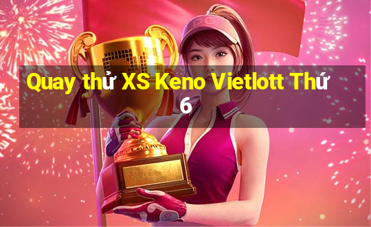 Quay thử XS Keno Vietlott Thứ 6