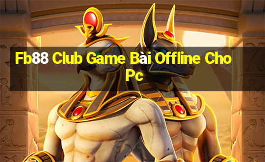 Fb88 Club Game Bài Offline Cho Pc