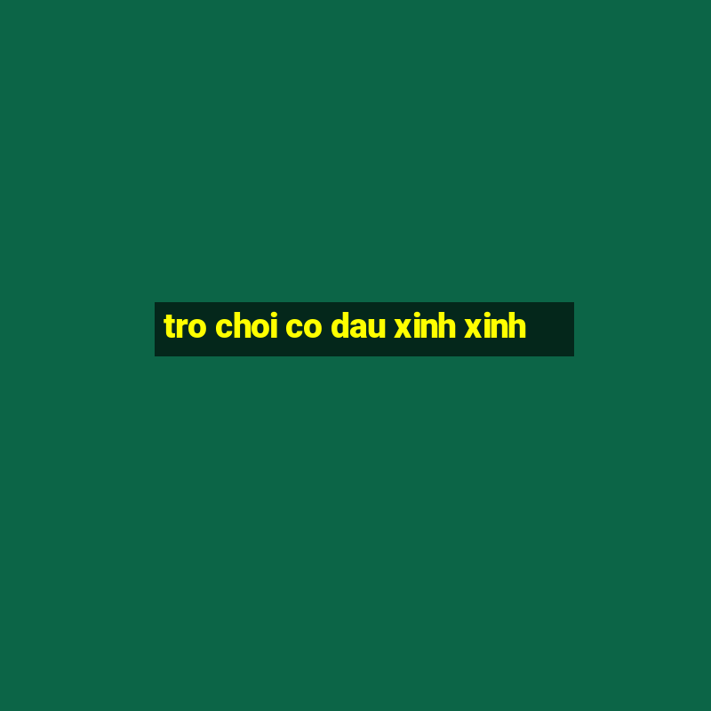 tro choi co dau xinh xinh