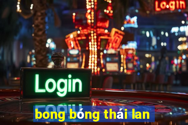 bong bóng thái lan