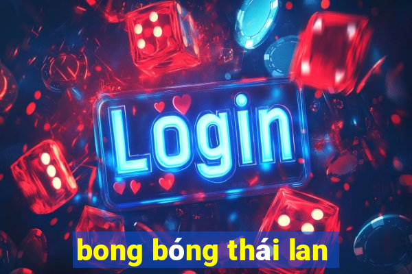 bong bóng thái lan