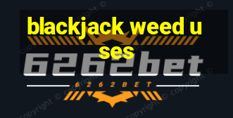 blackjack weed uses