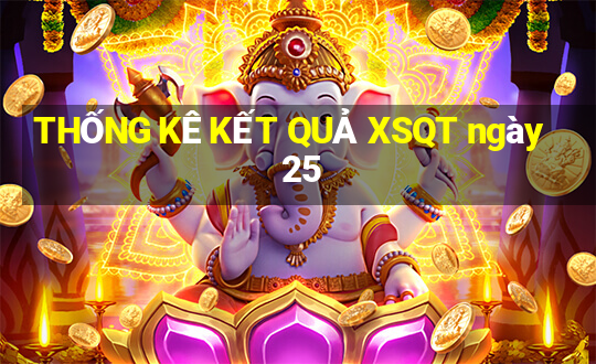 THỐNG KÊ KẾT QUẢ XSQT ngày 25