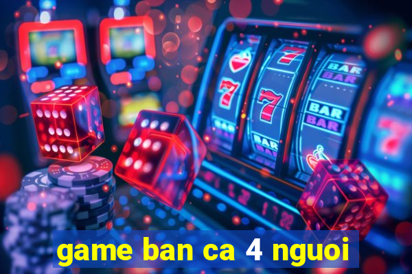 game ban ca 4 nguoi