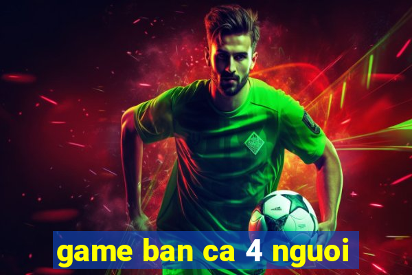 game ban ca 4 nguoi