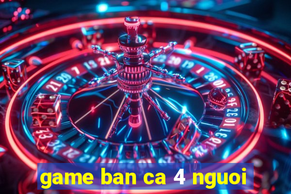 game ban ca 4 nguoi